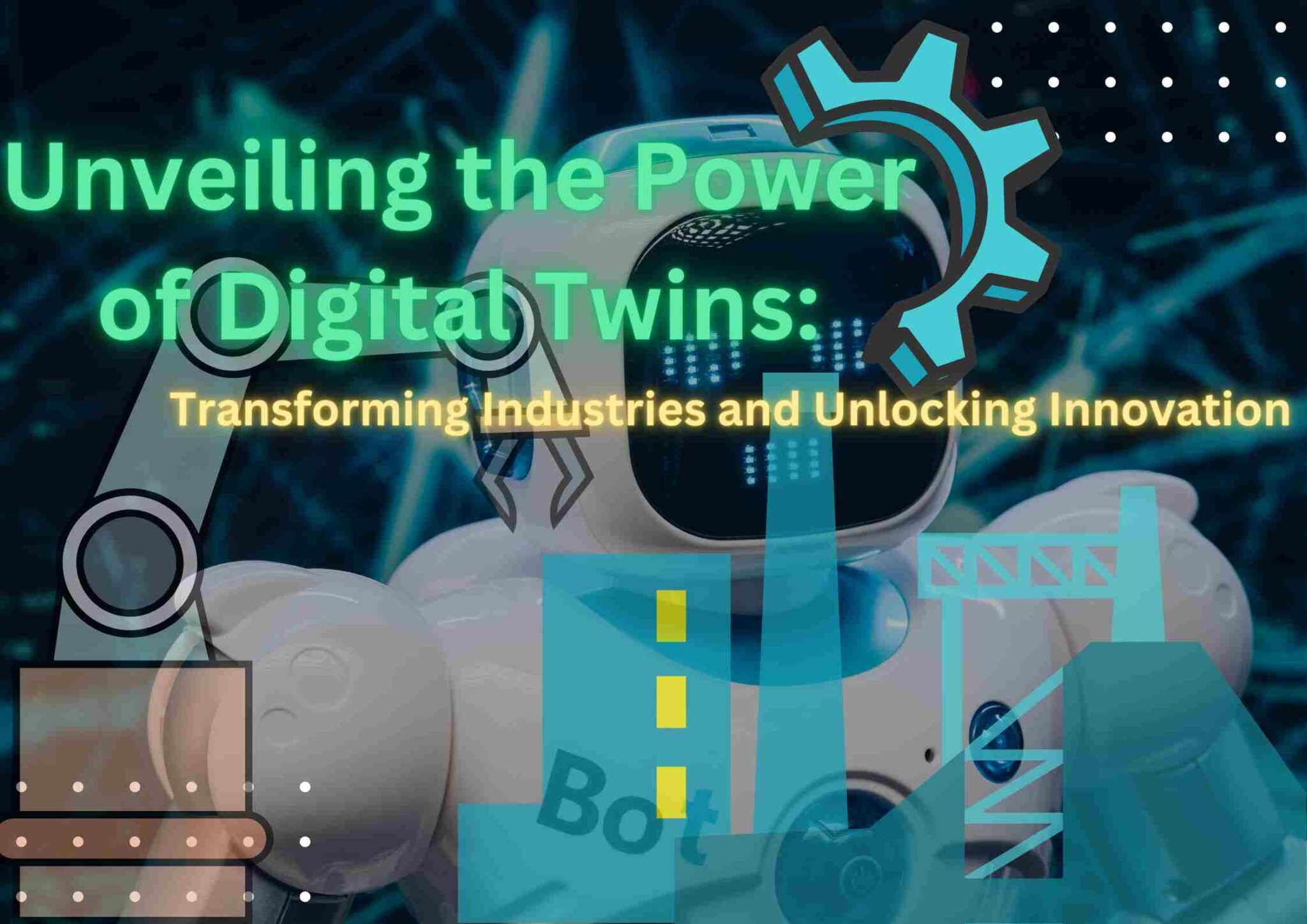 Unveiling The Power Of Digital Twins Transforming Industries And