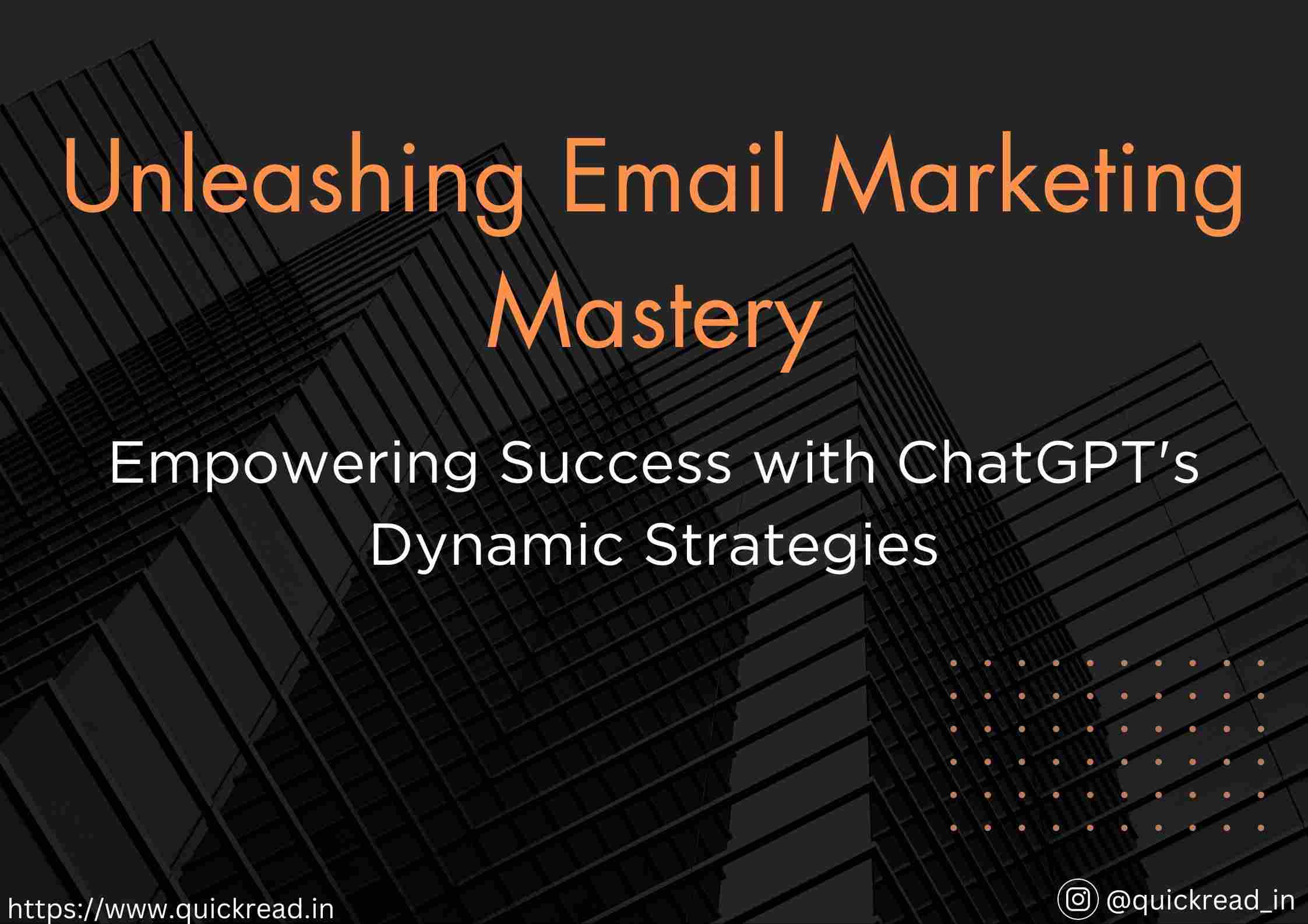 Unleashing Email Marketing Mastery Empowering Success with ChatGPT's Dynamic Strategies
