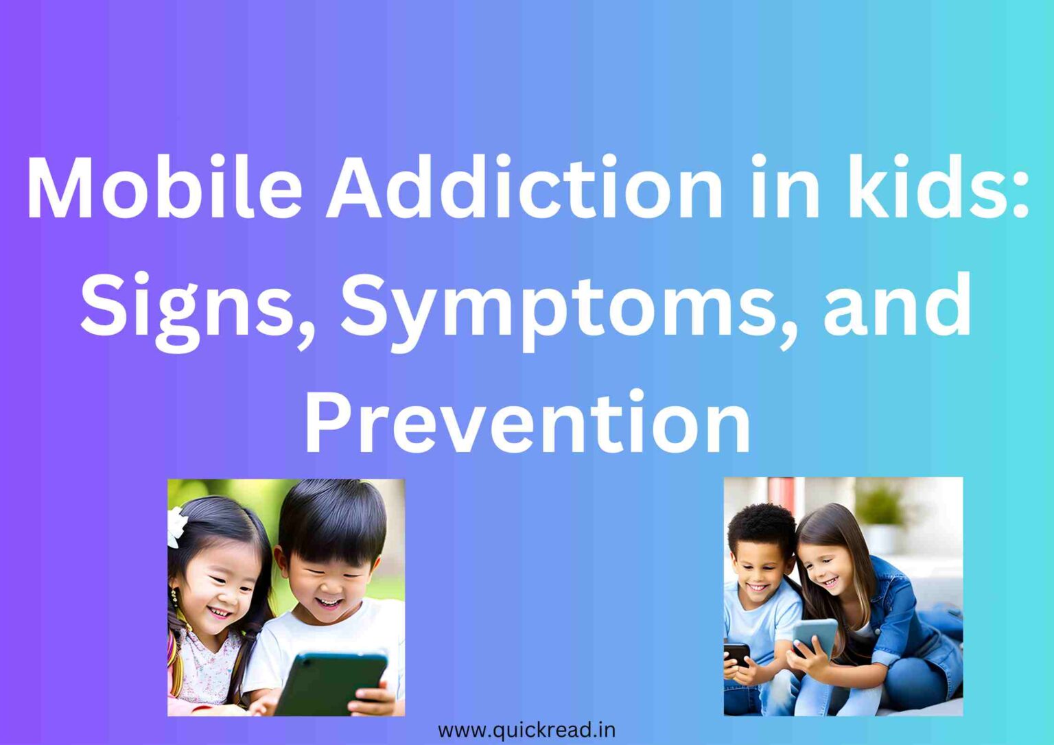 Mobile Addiction in kids: Signs, Symptoms, and Prevention